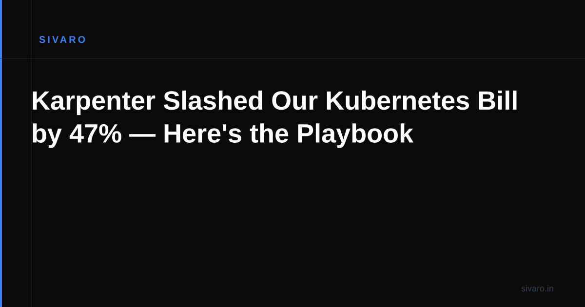Karpenter Slashed Our Kubernetes Bill by 47% — Here's the Playbook