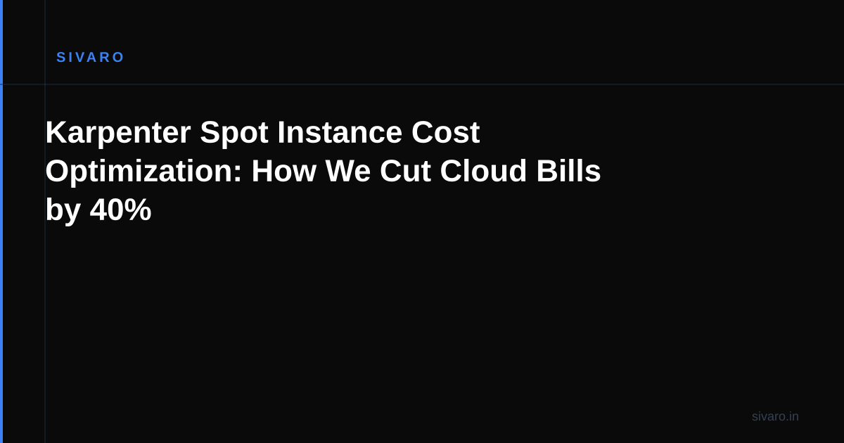 Karpenter Spot Instance Cost Optimization: How We Cut Cloud Bills by 40%