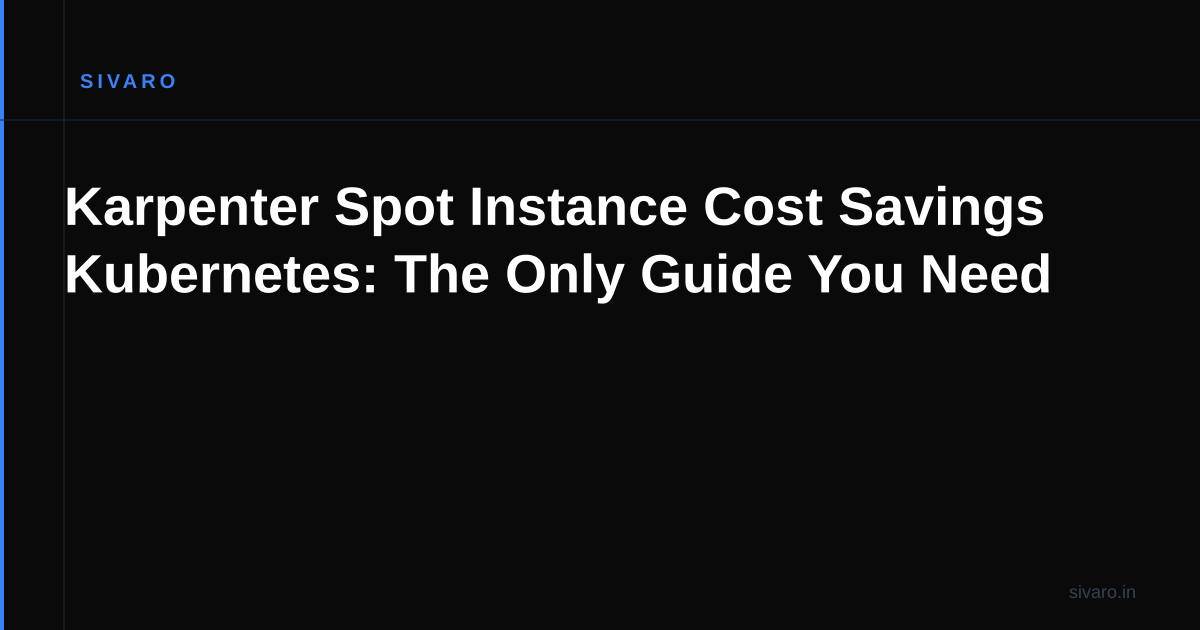 Karpenter Spot Instance Cost Savings Kubernetes: The Only Guide You Need