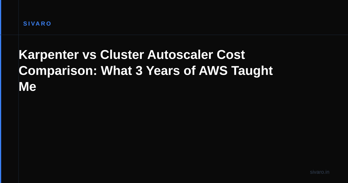 Karpenter vs Cluster Autoscaler Cost Comparison: What 3 Years of AWS Taught Me