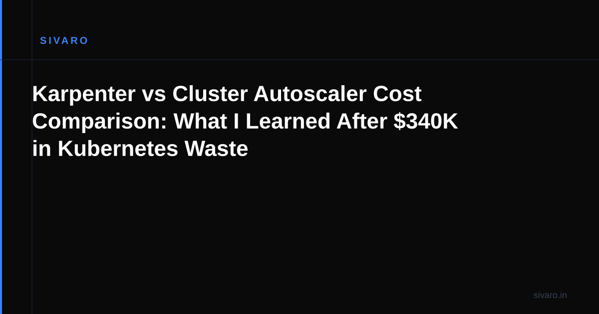 Karpenter vs Cluster Autoscaler Cost Comparison: What I Learned After $340K in Kubernetes Waste