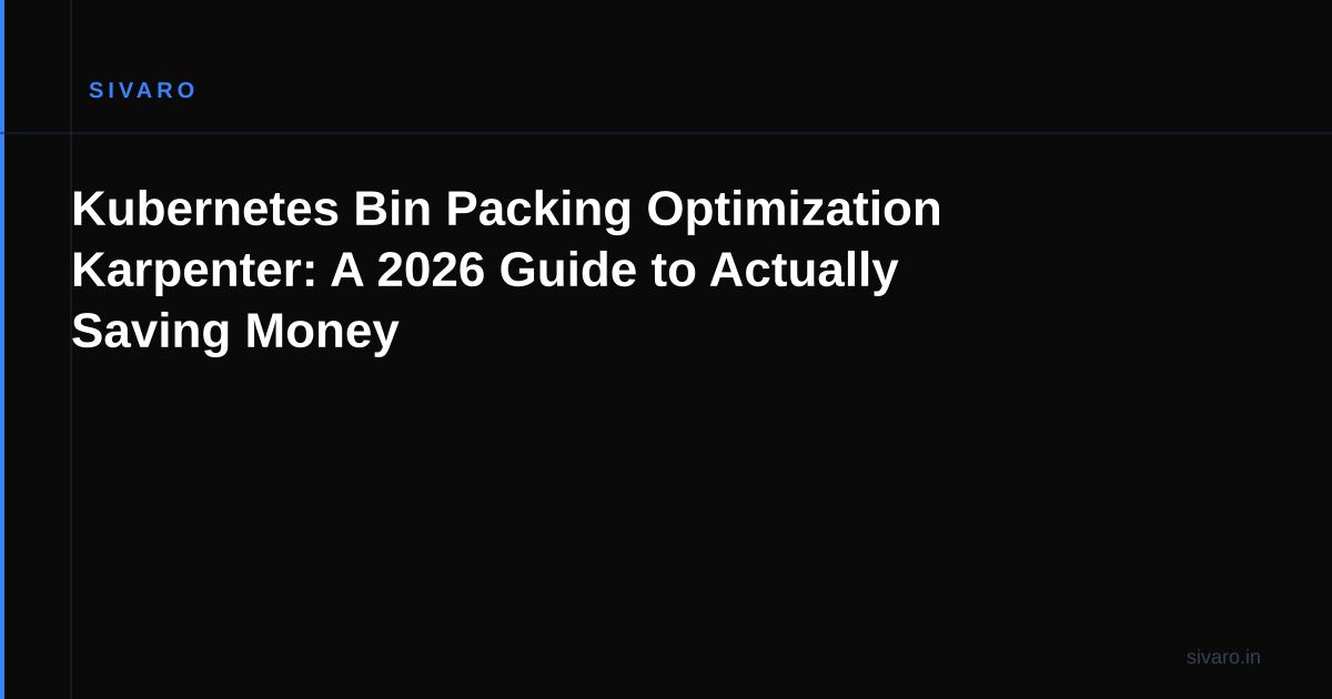 Kubernetes Bin Packing Optimization Karpenter: A 2026 Guide to Actually Saving Money