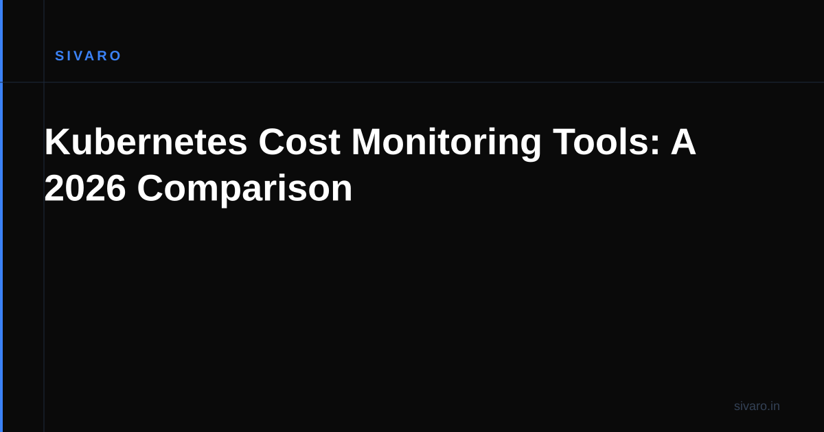 Kubernetes Cost Monitoring Tools: A 2026 Comparison