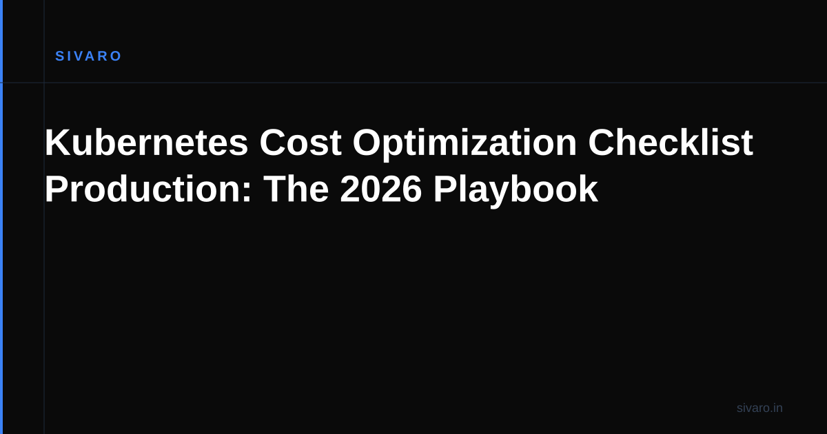 Kubernetes Cost Optimization Checklist Production: The 2026 Playbook