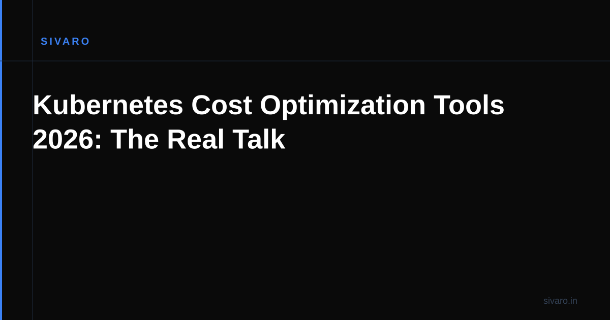 Kubernetes Cost Optimization Tools 2026: The Real Talk