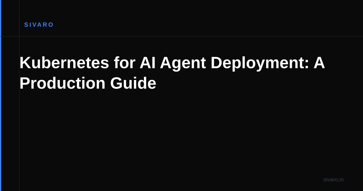 Kubernetes for AI Agent Deployment: A Production Guide