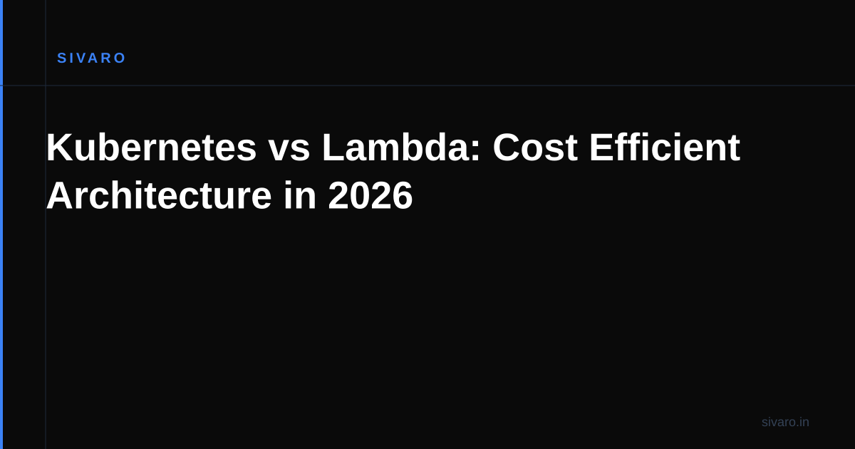 Kubernetes vs Lambda: Cost Efficient Architecture in 2026