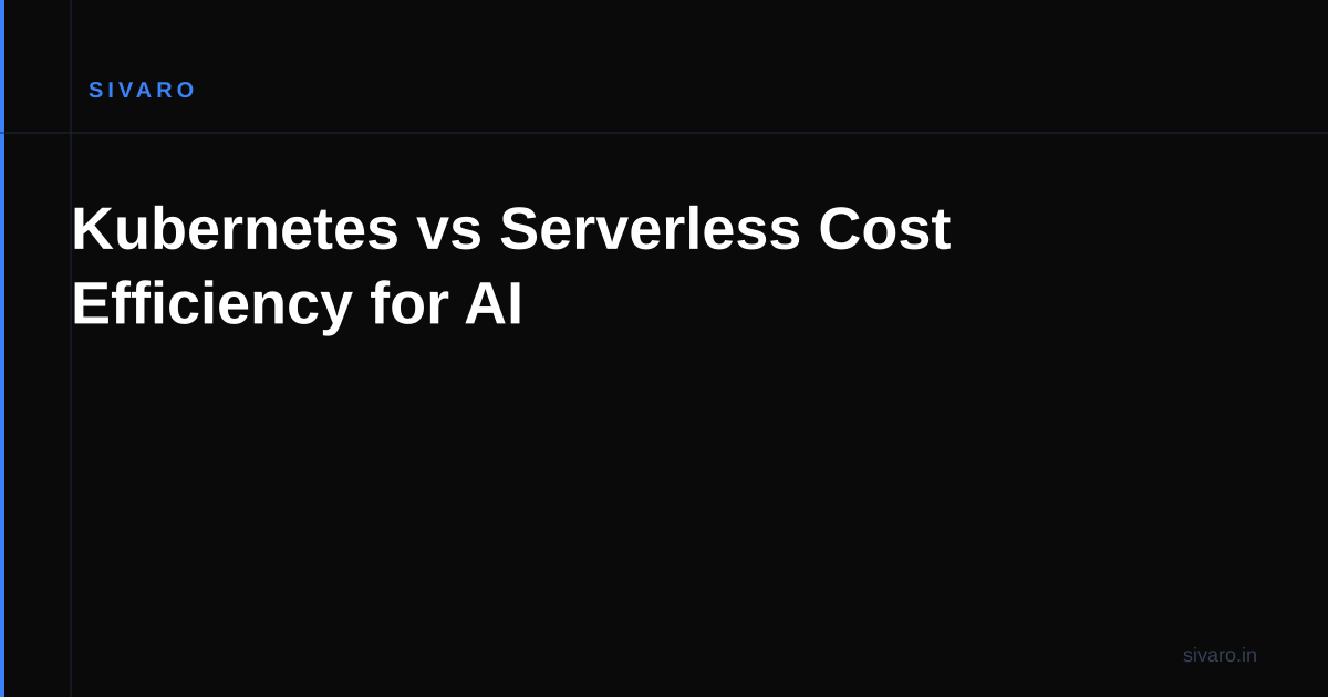 Kubernetes vs Serverless Cost Efficiency for AI