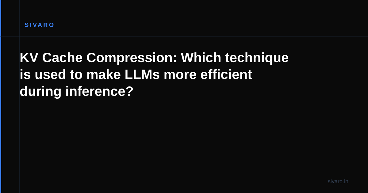 KV Cache Compression: Which technique is used to make LLMs more efficient during inference?