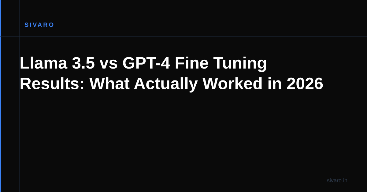Llama 3.5 vs GPT-4 Fine Tuning Results: What Actually Worked in 2026