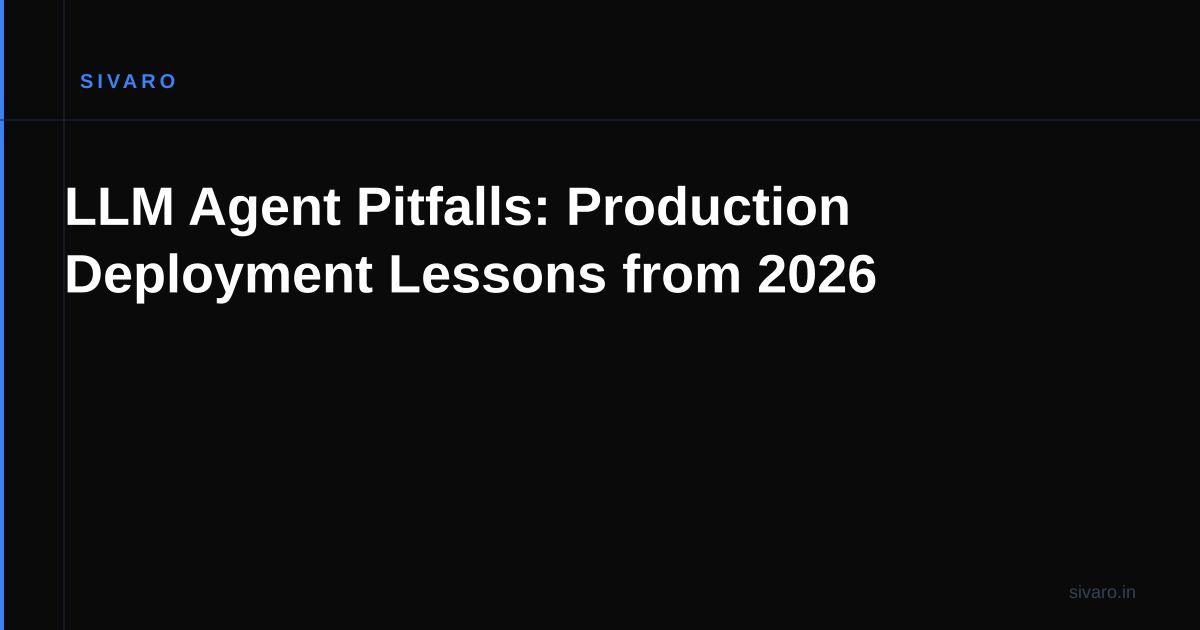 LLM Agent Pitfalls: Production Deployment Lessons from 2026