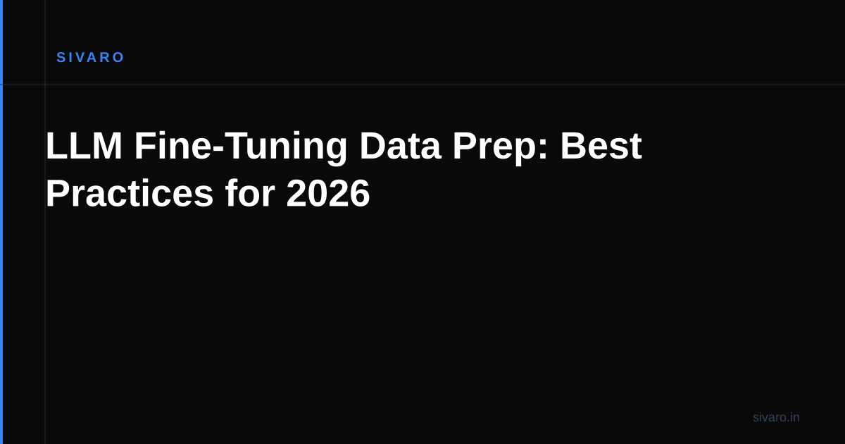 LLM Fine-Tuning Data Prep: Best Practices for 2026