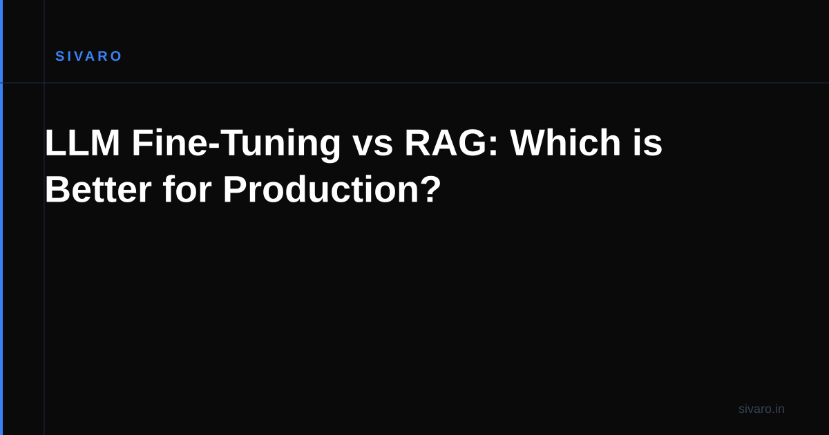 LLM Fine-Tuning vs RAG: Which is Better for Production?