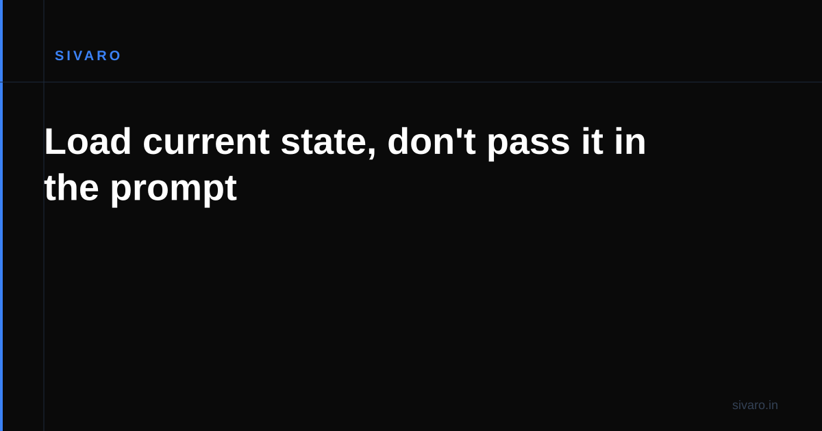 Load current state, don't pass it in the prompt