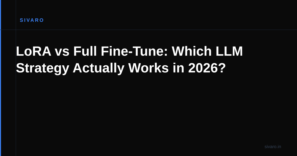 LoRA vs Full Fine-Tune: Which LLM Strategy Actually Works in 2026?