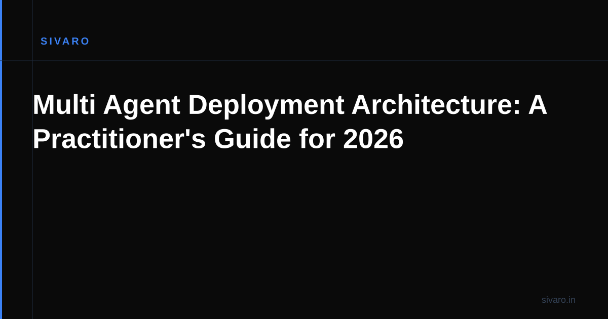 Multi Agent Deployment Architecture: A Practitioner's Guide for 2026