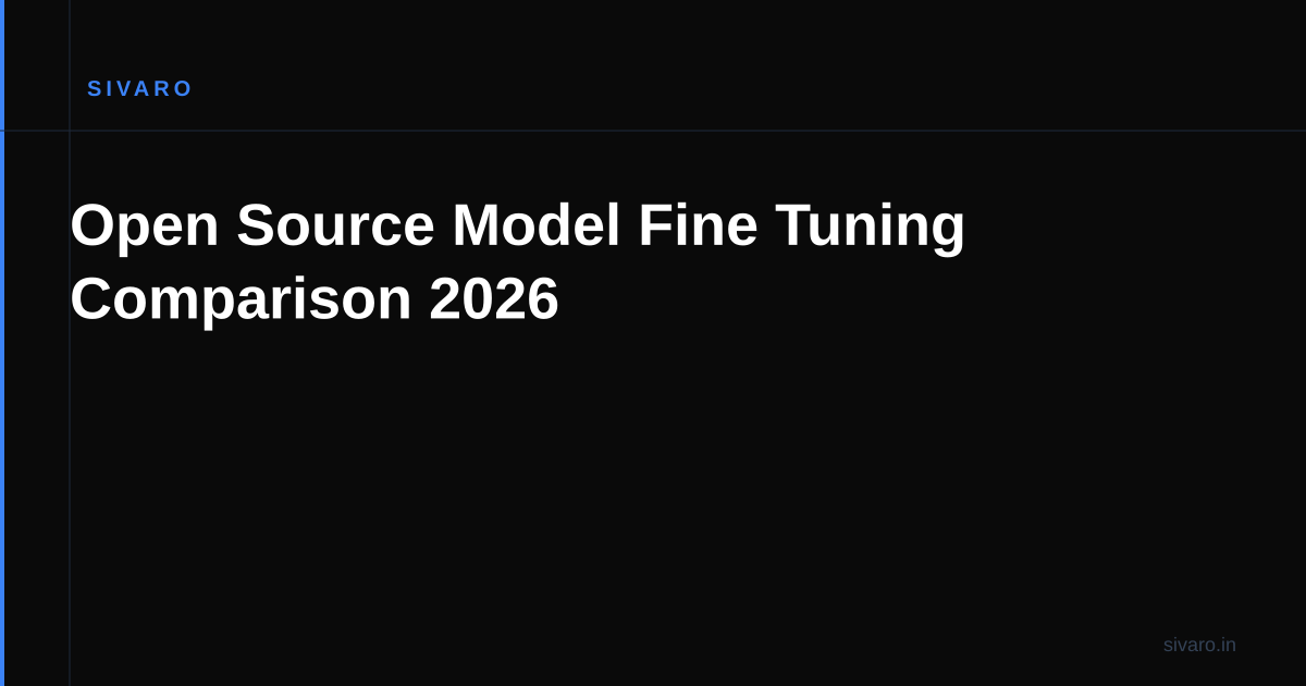 Open Source Model Fine Tuning Comparison 2026