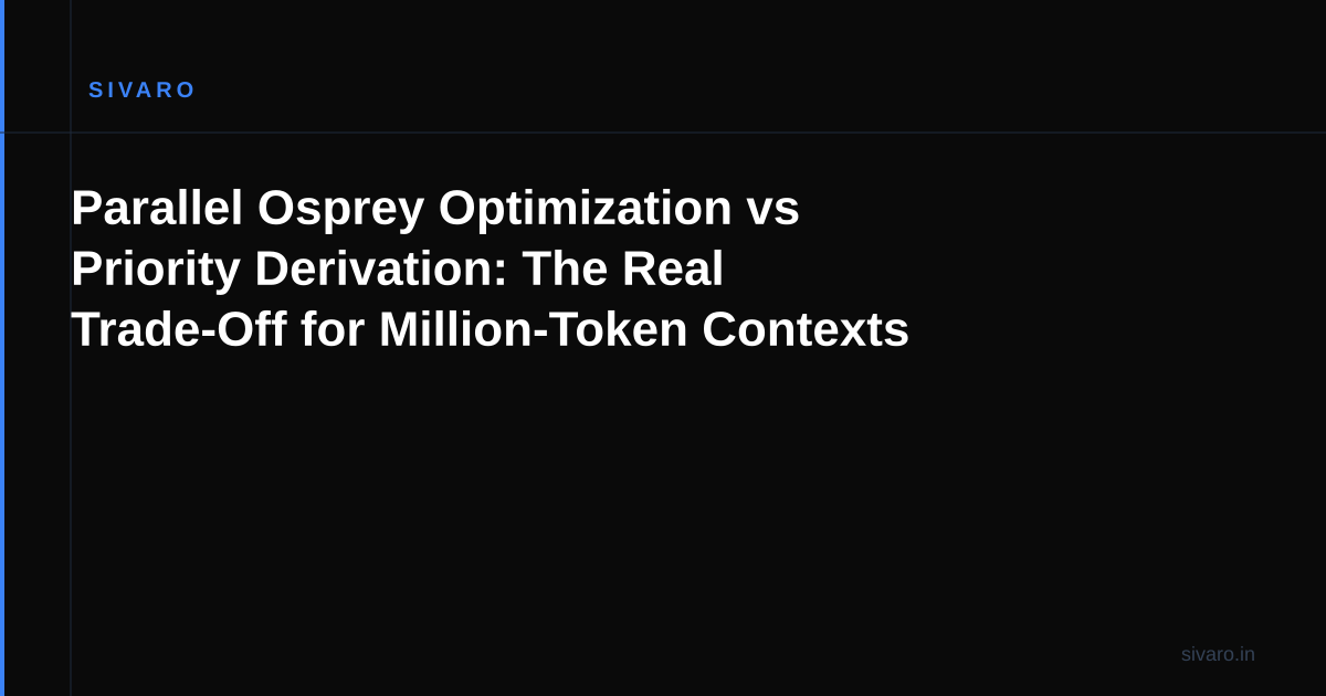 Parallel Osprey Optimization vs Priority Derivation: The Real Trade-Off for Million-Token Contexts