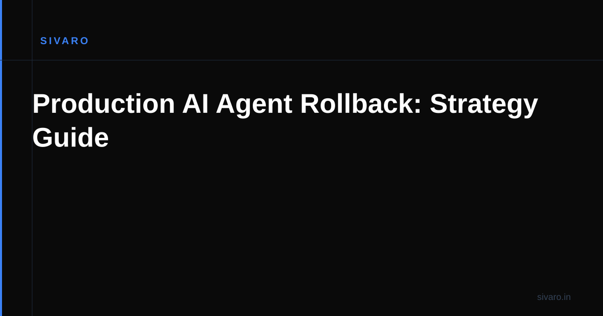 Production AI Agent Rollback: Strategy Guide