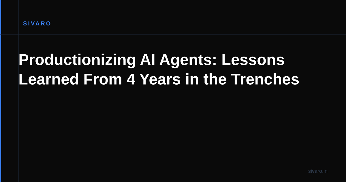 Productionizing AI Agents: Lessons Learned From 4 Years in the Trenches