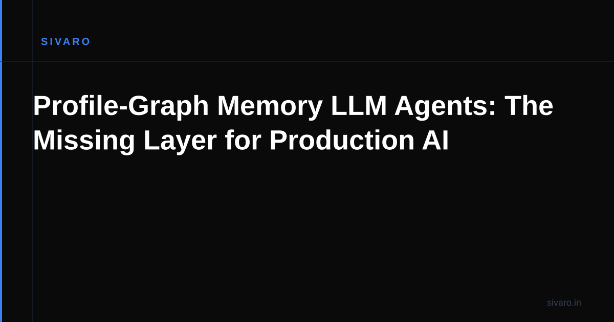 Profile-Graph Memory LLM Agents: The Missing Layer for Production AI