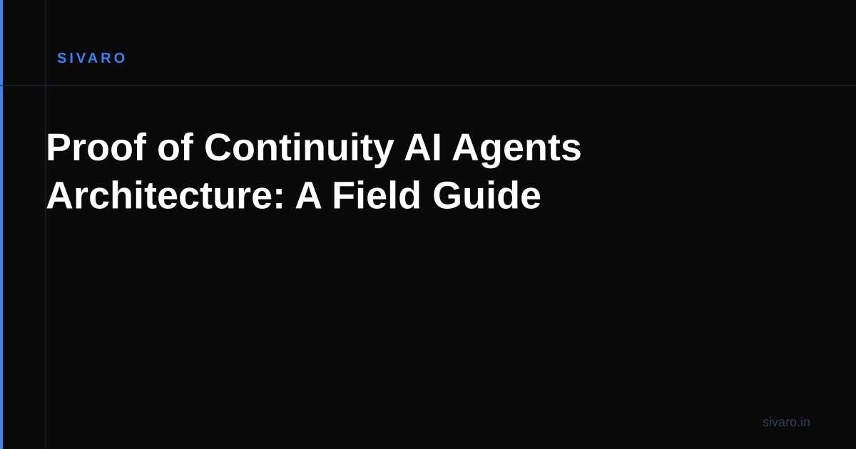 Proof of Continuity AI Agents Architecture: A Field Guide