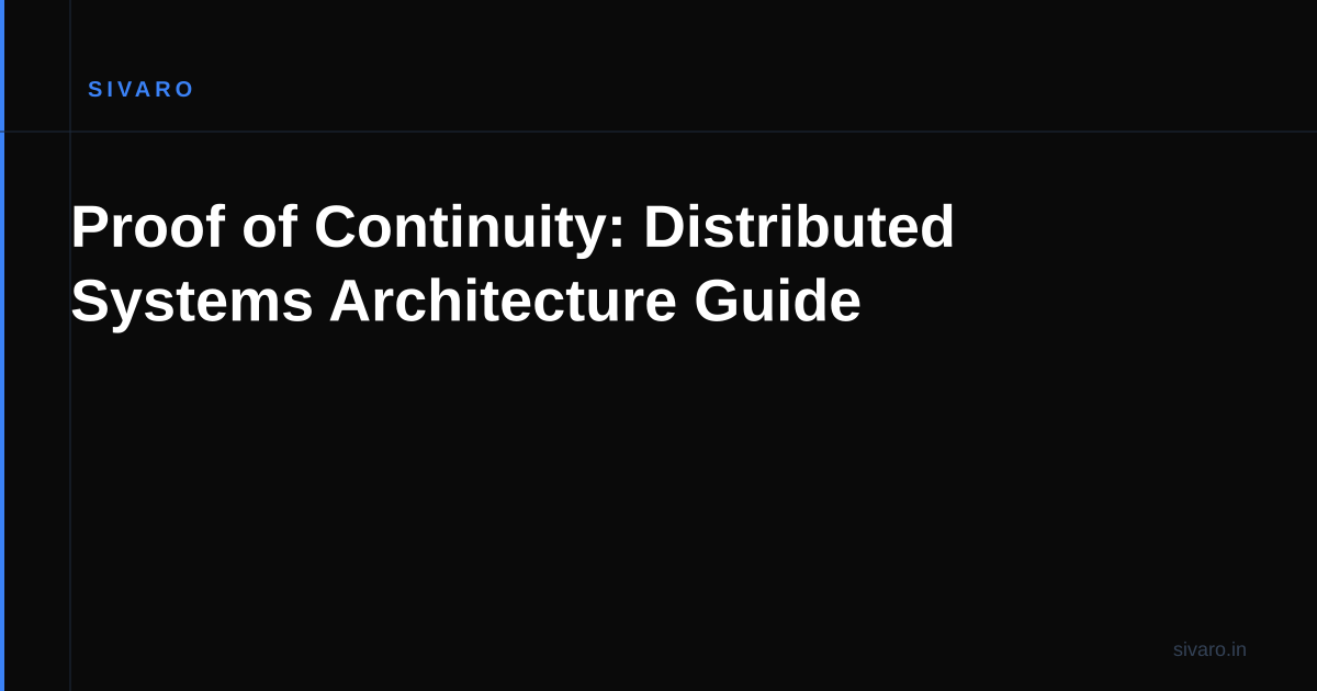 Proof of Continuity: Distributed Systems Architecture Guide