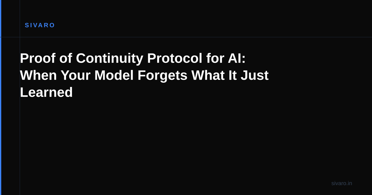 Proof of Continuity Protocol for AI: When Your Model Forgets What It Just Learned