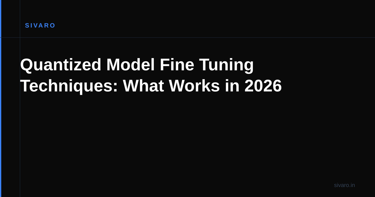 Quantized Model Fine Tuning Techniques: What Works in 2026