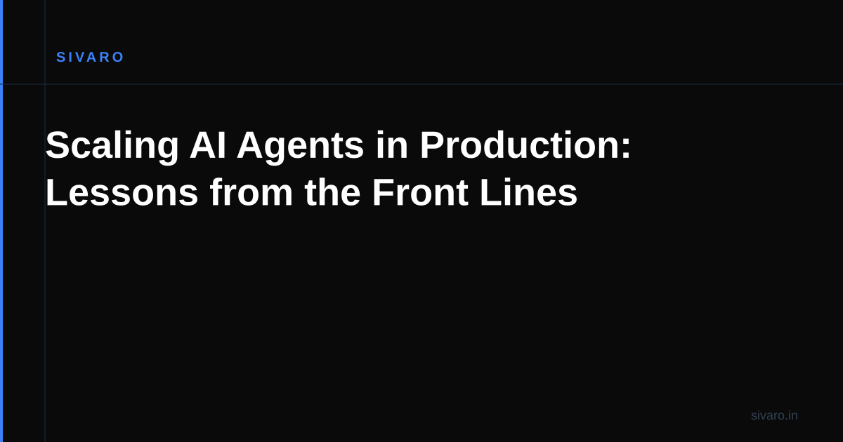 Scaling AI Agents in Production: Lessons from the Front Lines