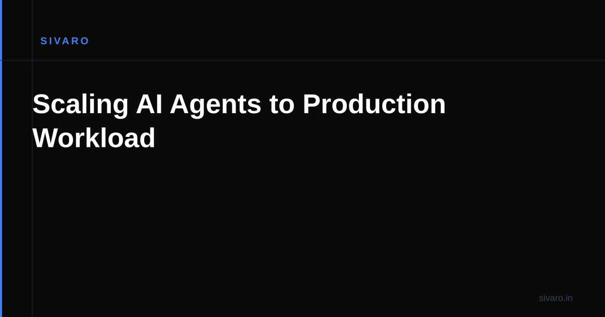 Scaling AI Agents to Production Workload