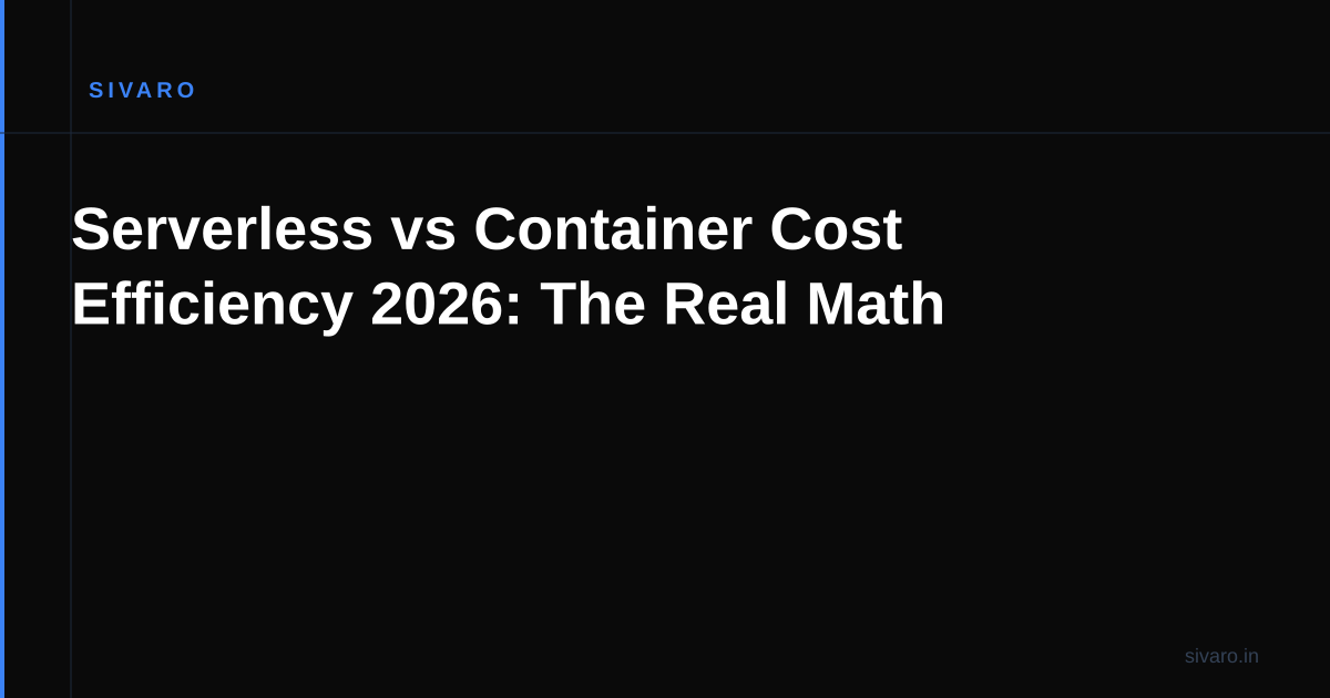 Serverless vs Container Cost Efficiency 2026: The Real Math