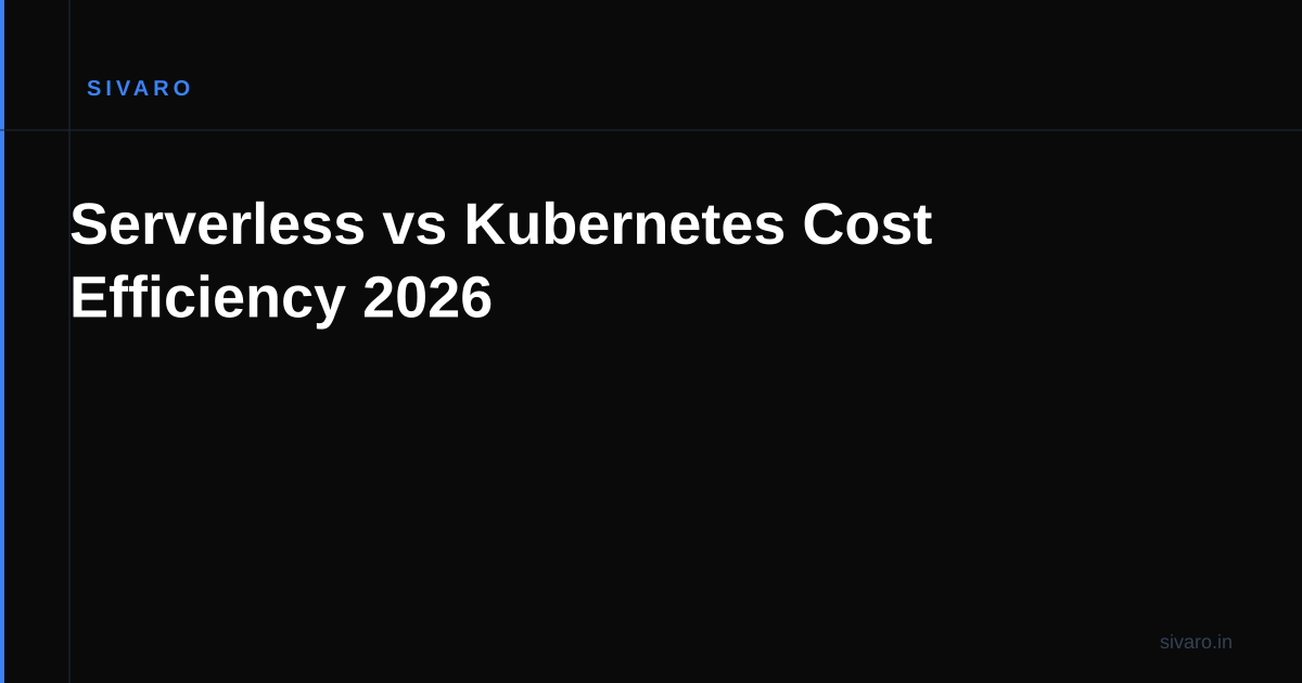 Serverless vs Kubernetes Cost Efficiency 2026