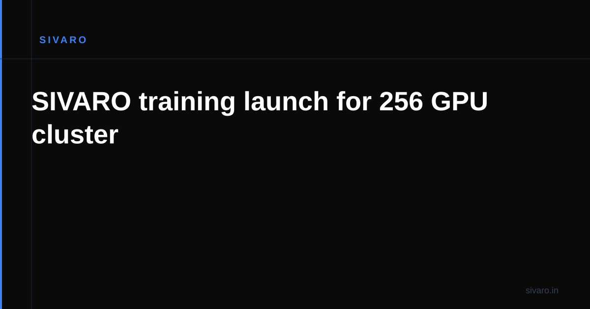 SIVARO training launch for 256 GPU cluster