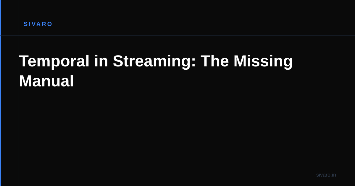 Temporal in Streaming: The Missing Manual