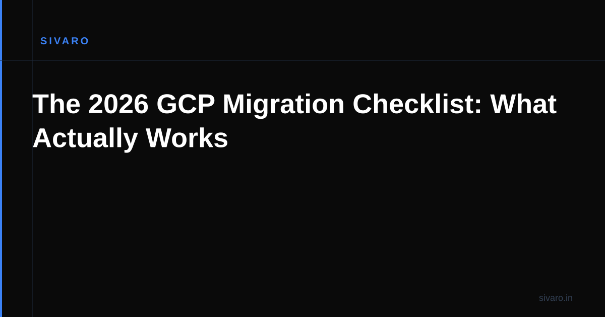 The 2026 GCP Migration Checklist: What Actually Works