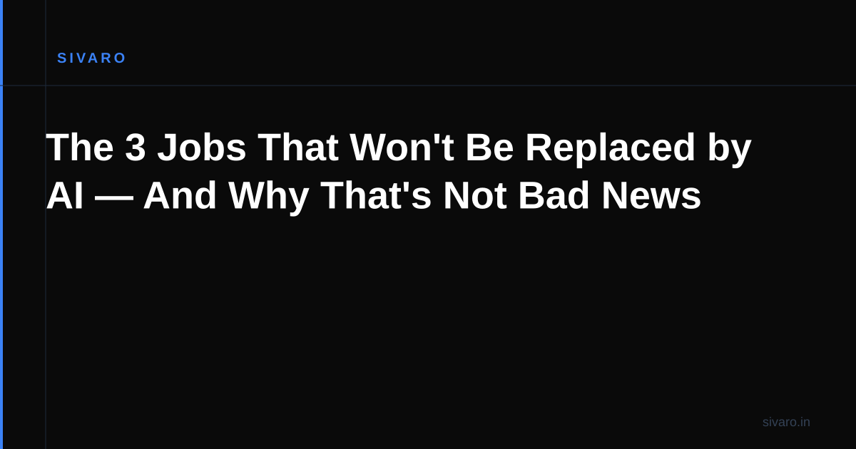 The 3 Jobs That Won't Be Replaced by AI — And Why That's Not Bad News