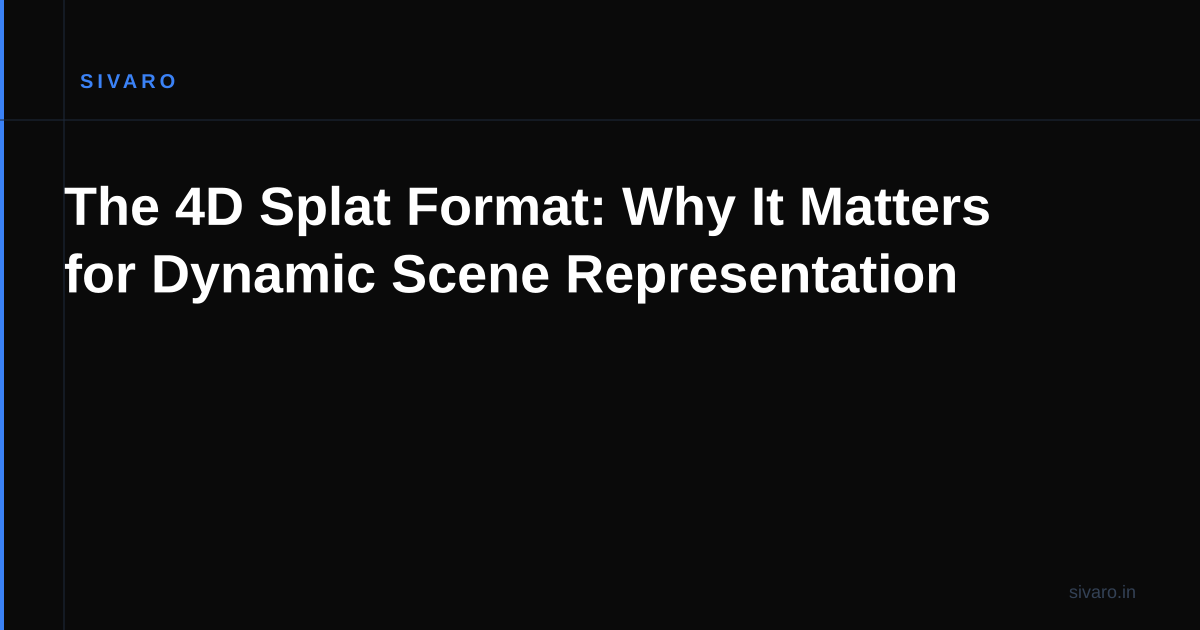 The 4D Splat Format: Why It Matters for Dynamic Scene Representation