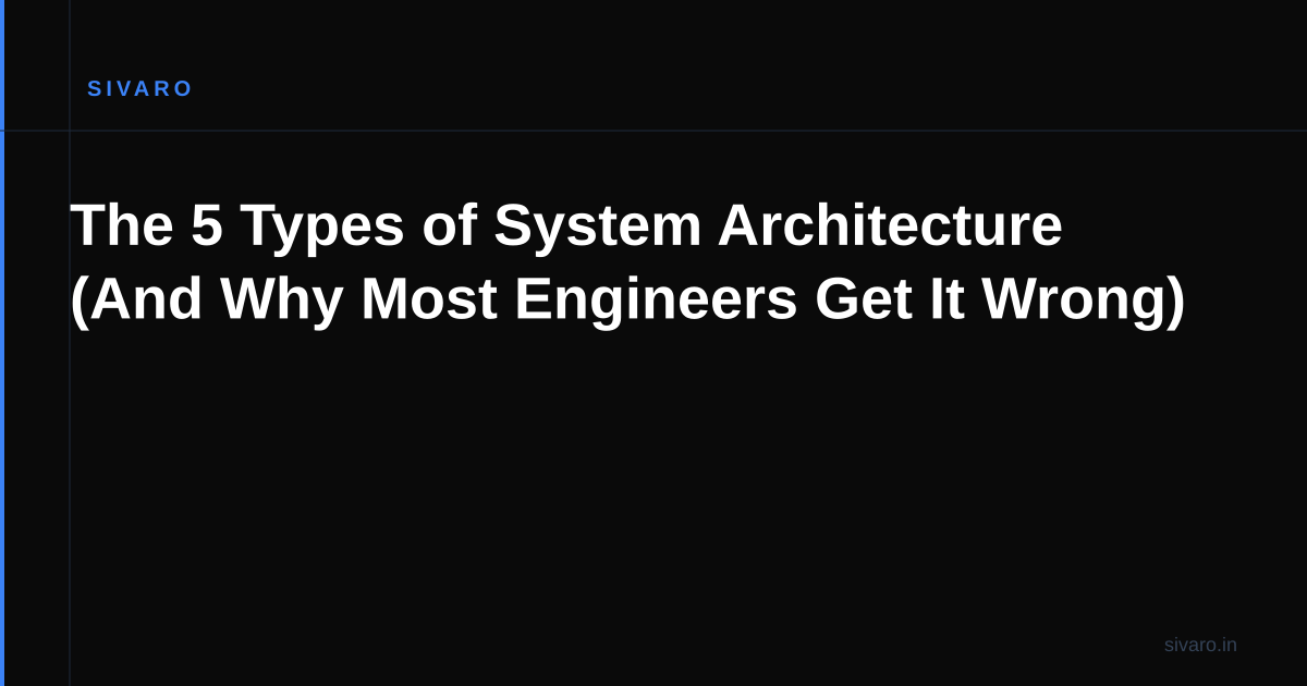 The 5 Types of System Architecture (And Why Most Engineers Get It Wrong)