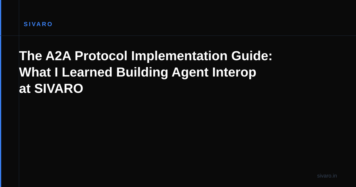 The A2A Protocol Implementation Guide: What I Learned Building Agent Interop at SIVARO