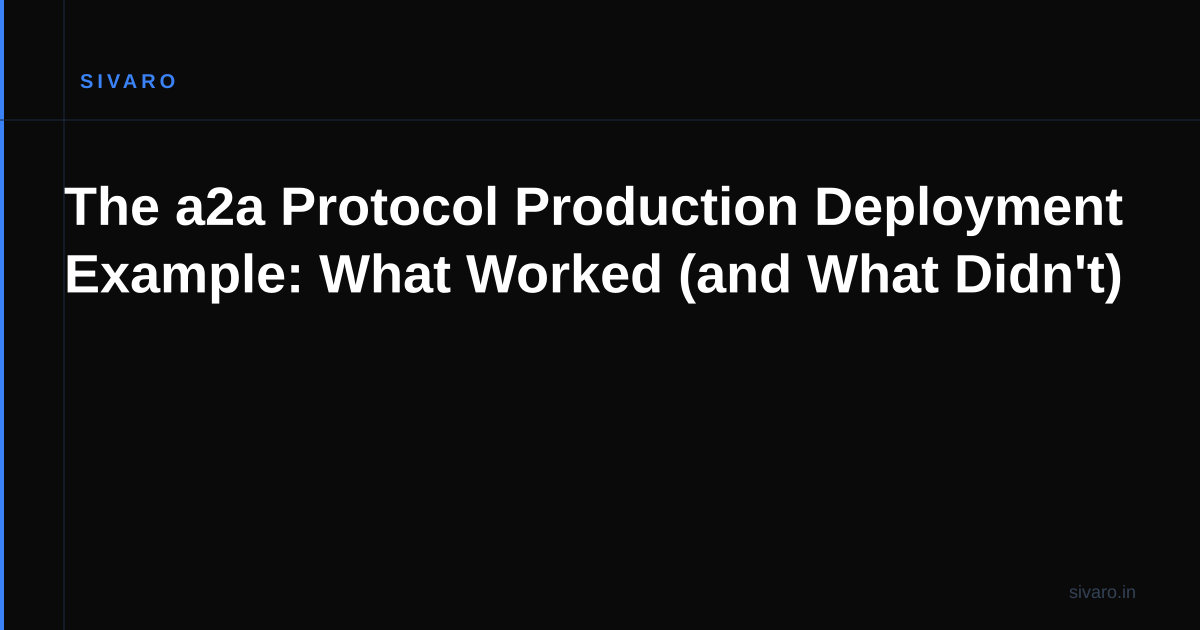 The a2a Protocol Production Deployment Example: What Worked (and What Didn't)