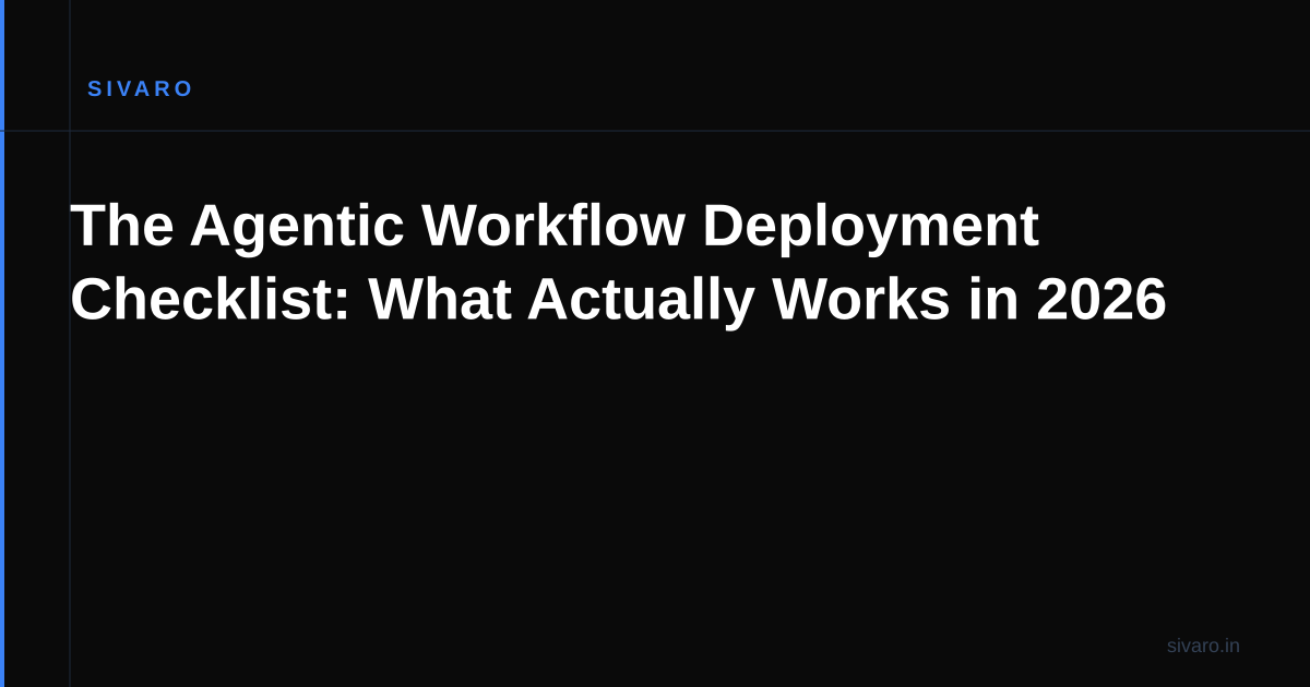 The Agentic Workflow Deployment Checklist: What Actually Works in 2026