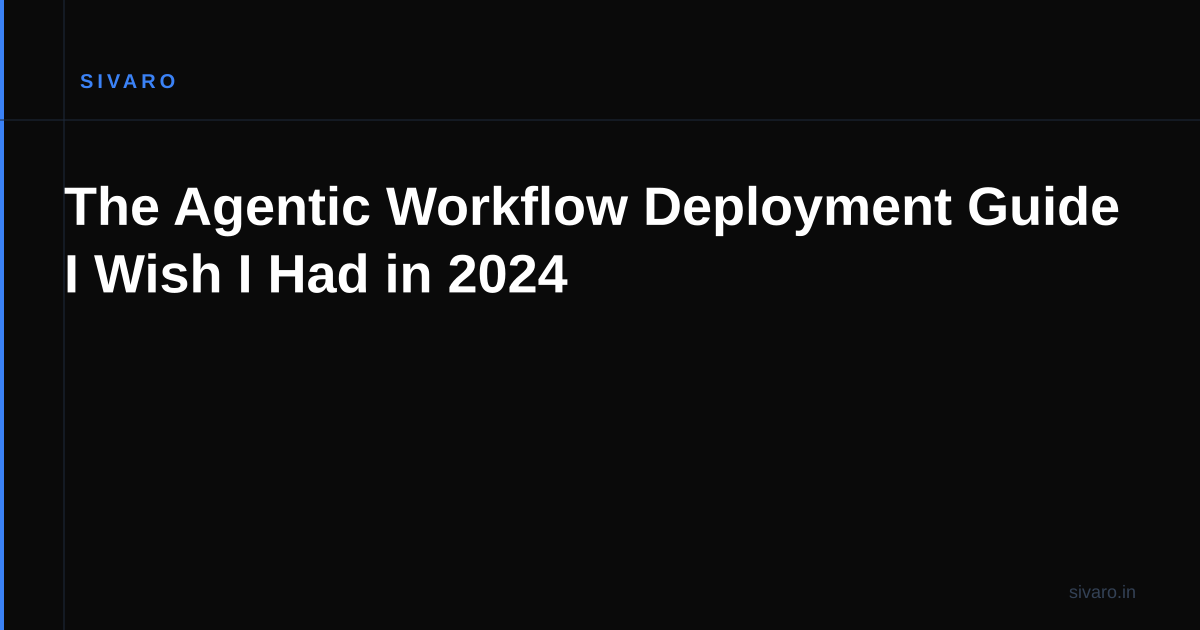 The Agentic Workflow Deployment Guide I Wish I Had in 2024