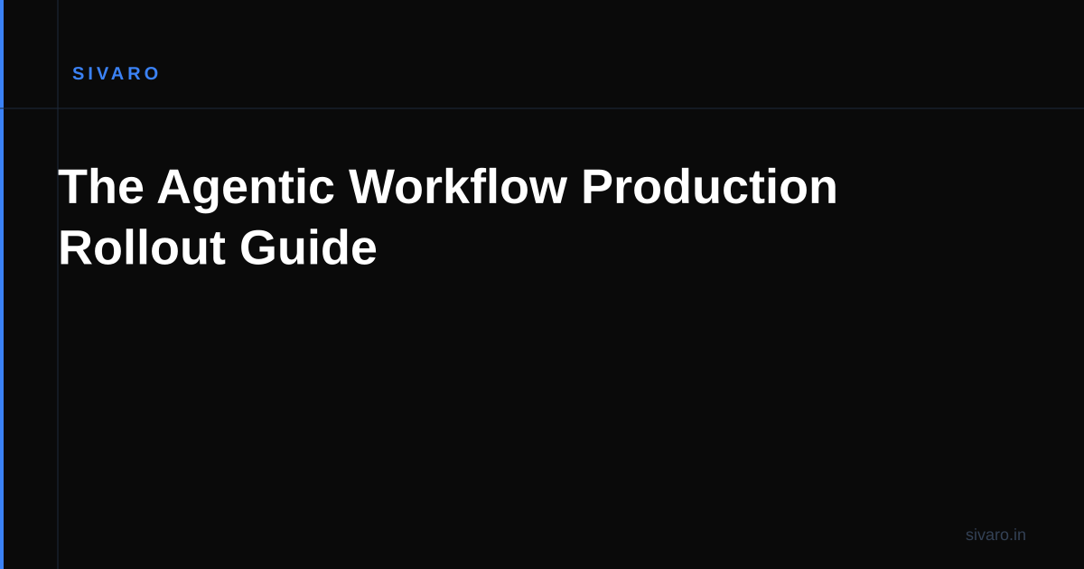 The Agentic Workflow Production Rollout Guide