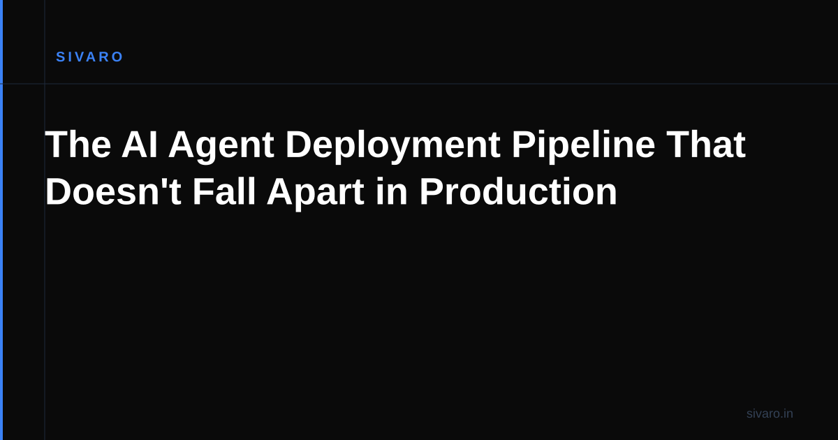 The AI Agent Deployment Pipeline That Doesn't Fall Apart in Production