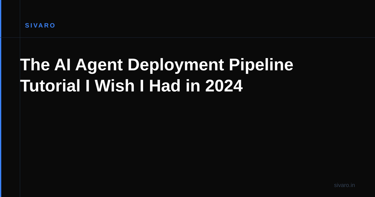 The AI Agent Deployment Pipeline Tutorial I Wish I Had in 2024
