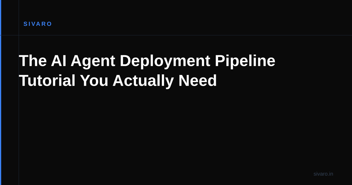 The AI Agent Deployment Pipeline Tutorial You Actually Need