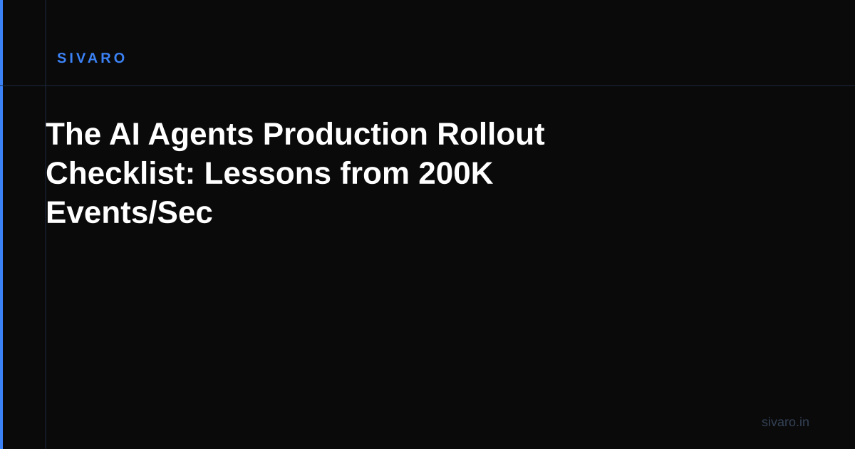 The AI Agents Production Rollout Checklist: Lessons from 200K Events/Sec