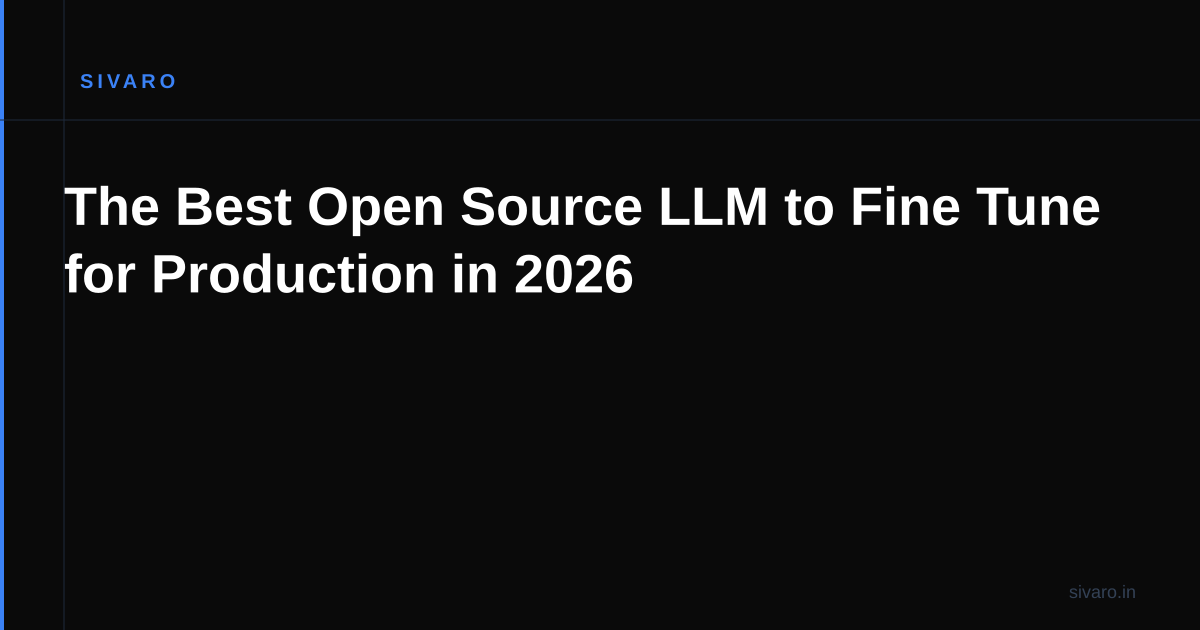 The Best Open Source LLM to Fine Tune for Production in 2026