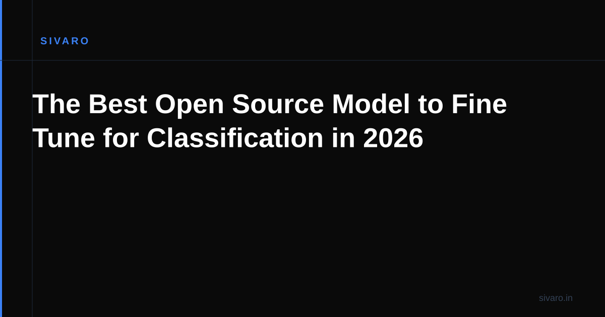 The Best Open Source Model to Fine Tune for Classification in 2026